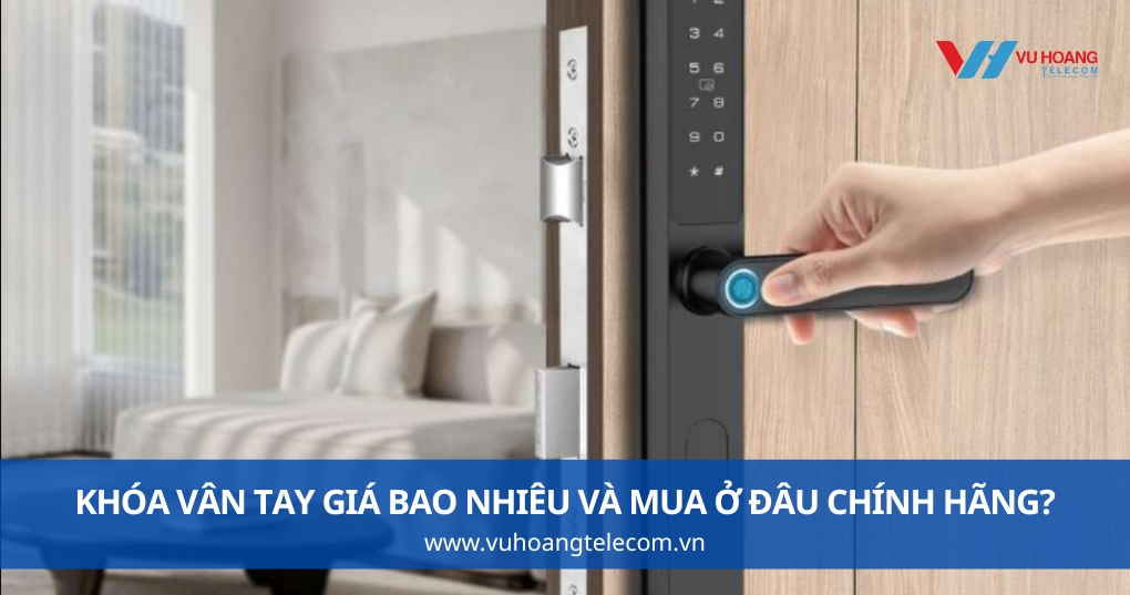 Khóa Vân Tay Giá Bao Nhiêu Và Mua Ở Đâu Chính Hãng?