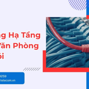 Thi Công Hạ Tầng Mạng Văn Phòng Trọn Gói 2026