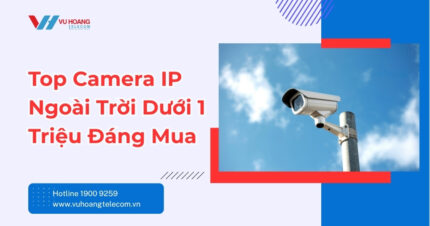 Top Camera IP Ngoài Trời Dưới 1 Triệu Tốt Nhất 2025