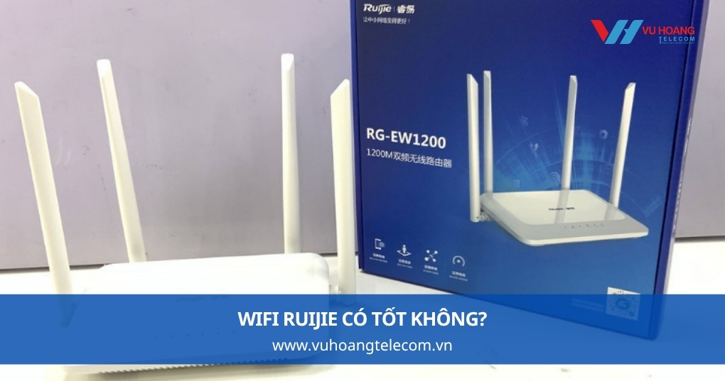 WiFi Ruijie Có Tốt Không - Nhìn Từ Thực Tế Sử Dụng