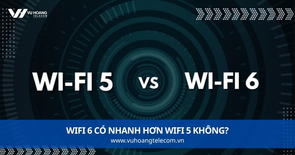 WiFi 6 Có Nhanh Hơn WiFi 5 Không?
