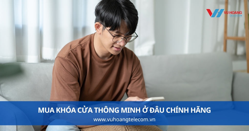 Mua Khóa Cửa Thông Minh Ở Đâu Để Đảm Bảo Đúng Giá Chính Hãng?