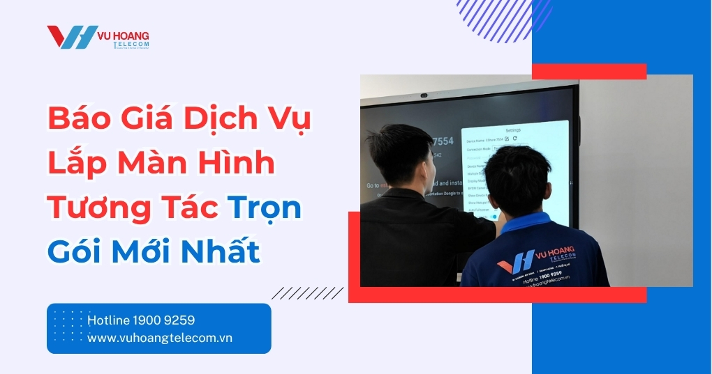 Báo Giá Dịch Vụ Lắp Màn Hình Tương Tác Trọn Gói Mới Nhất