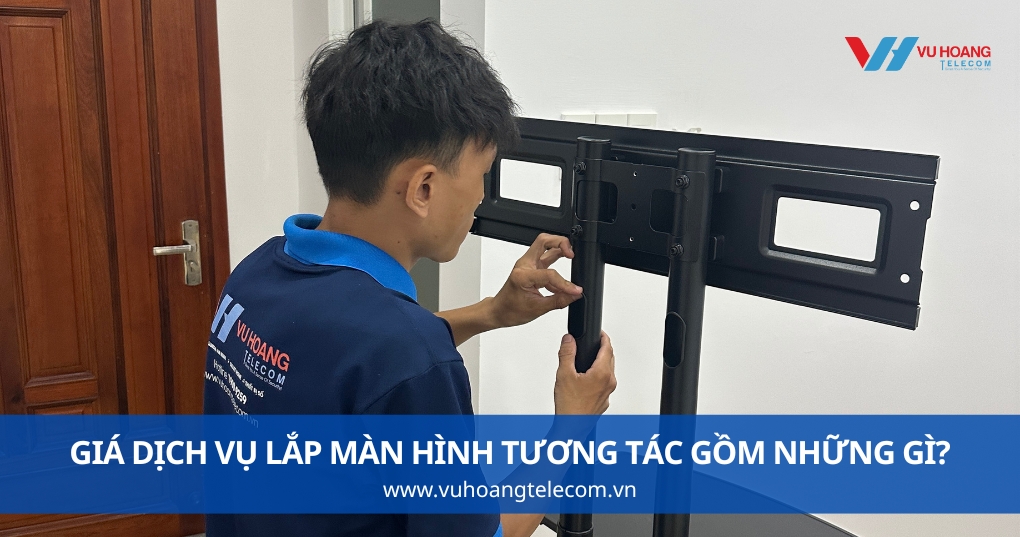 Báo Giá Dịch Vụ Lắp Màn Hình Tương Tác Gồm Những Hạng Mục Nào?