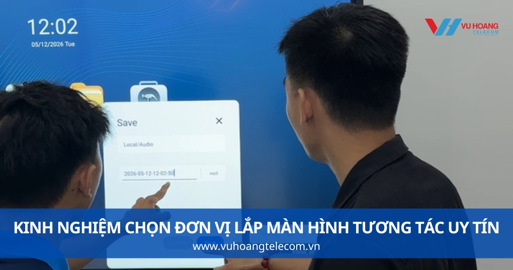 Kinh Nghiệm Chọn Đơn Vị Lắp Màn Hình Tương Tác Uy Tín