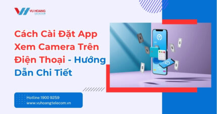 Hướng Dẫn Cách Cài Đặt App Xem Camera Trên Điện Thoại