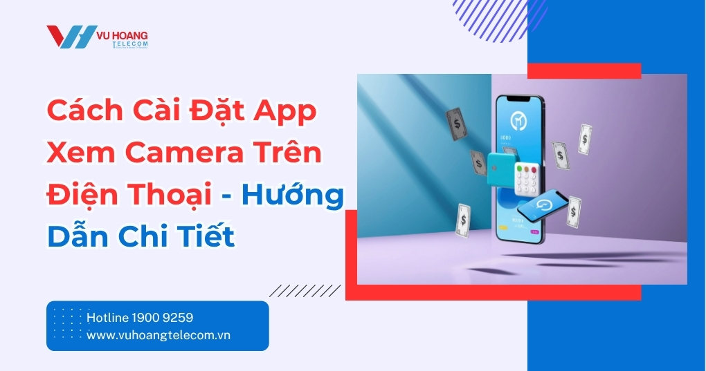 Hướng Dẫn Cách Cài Đặt App Xem Camera Trên Điện Thoại