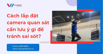 Cách Lắp Đặt Camera Quan Sát - Lưu Ý Tránh Sai Sót