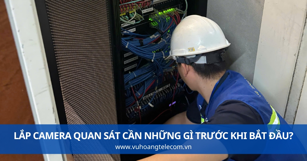 Lắp Camera Quan Sát Cần Những Gì Trước Khi Bắt Đầu?