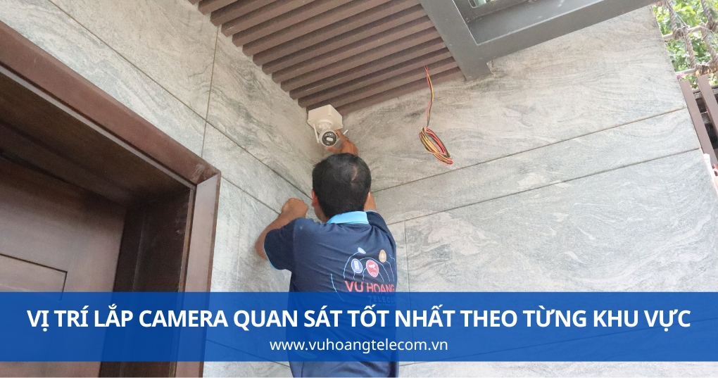 Vị Trí Lắp Camera Quan Sát Tốt Nhất Theo Từng Khu Vực