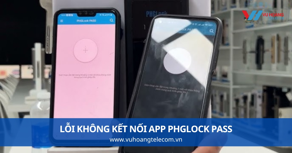 Lỗi Không Kết Nối App PHGLock Pass - Xử Lý Thế Nào?