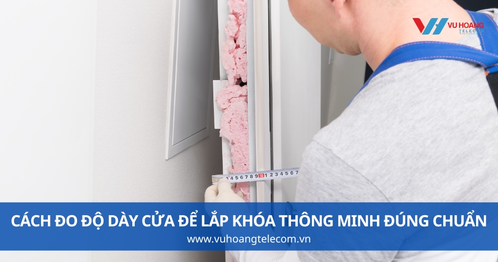 Cách Đo Độ Dày Cửa Để Lắp Khóa Thông Minh Đúng Chuẩn