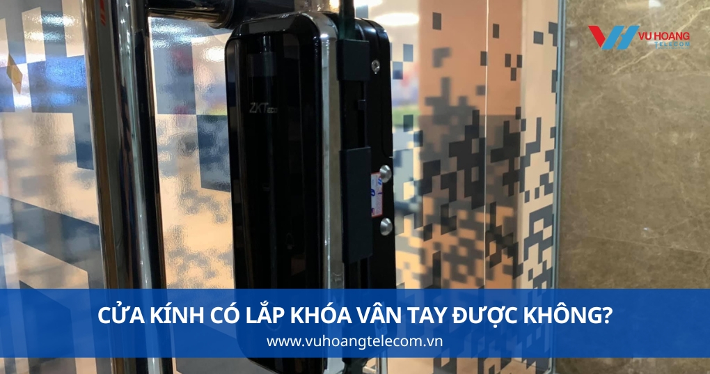 Cửa Kính Có Lắp Khóa Vân Tay Được Không?
