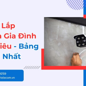 Chi Phí Lắp Camera Gia Đình Bao Nhiêu? Giá Mới Nhất
