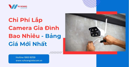 Chi Phí Lắp Camera Gia Đình Bao Nhiêu? Giá Mới Nhất