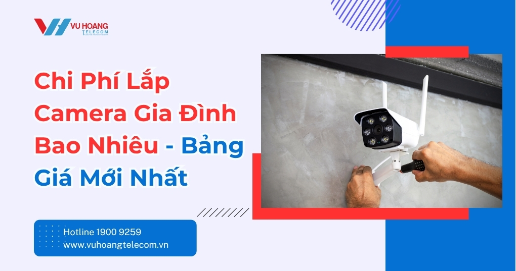 Chi Phí Lắp Camera Gia Đình Bao Nhiêu? Giá Mới Nhất