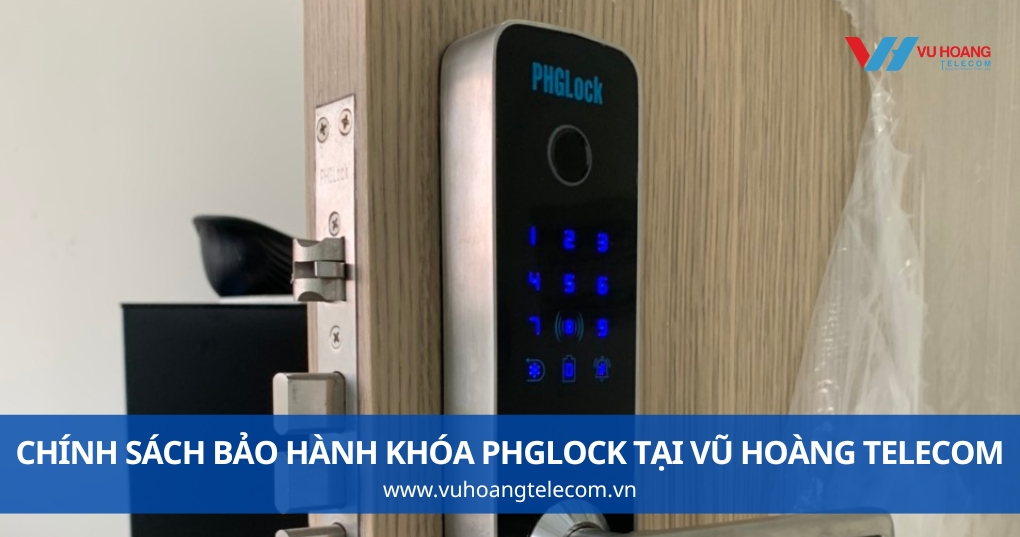 Chính Sách Bảo Hành Khóa PHGLock Tại Vũ Hoàng Telecom