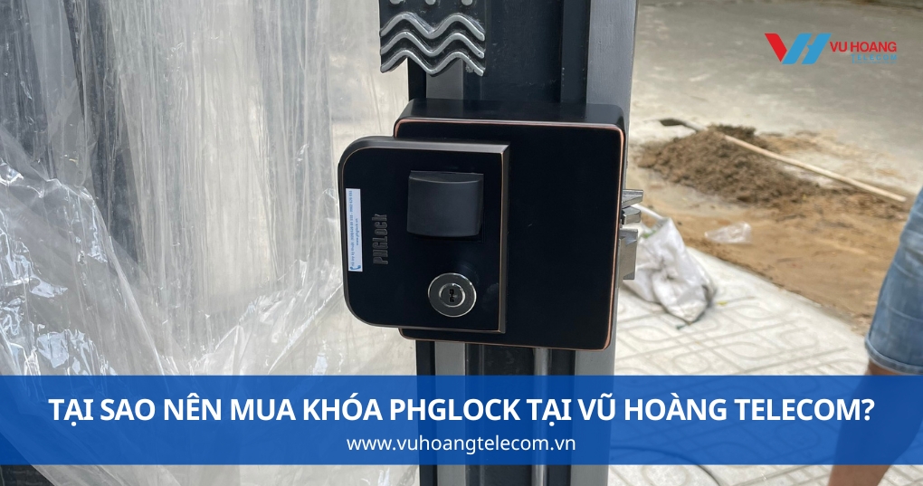 Tại Sao Nên Mua Khóa PHGLock Tại Vũ Hoàng Telecom?