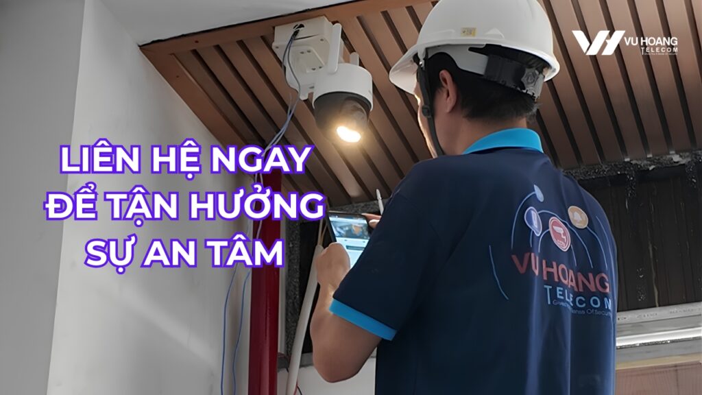 Liên hệ lắp đặt camera ngay để tận hưởng sự an tâm