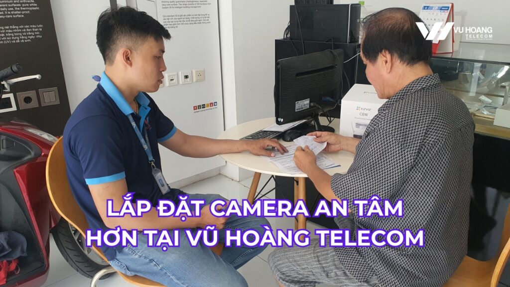 LẮP ĐẶT CAMERA AN TÂM HƠN TẠI VŨ HOÀNG TELECOM