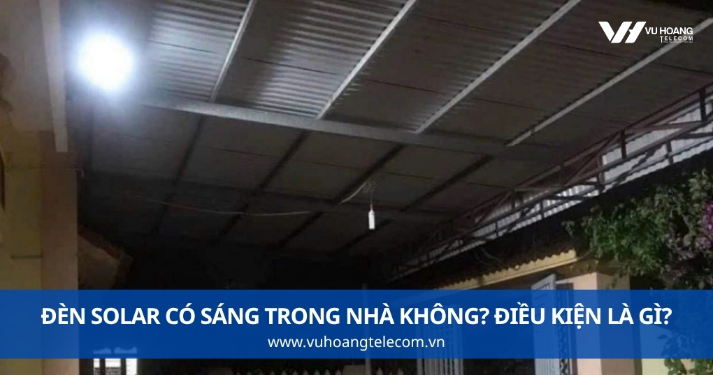 Đèn Solar Có Sáng Trong Nhà Không? Điều Kiện Là Gì?