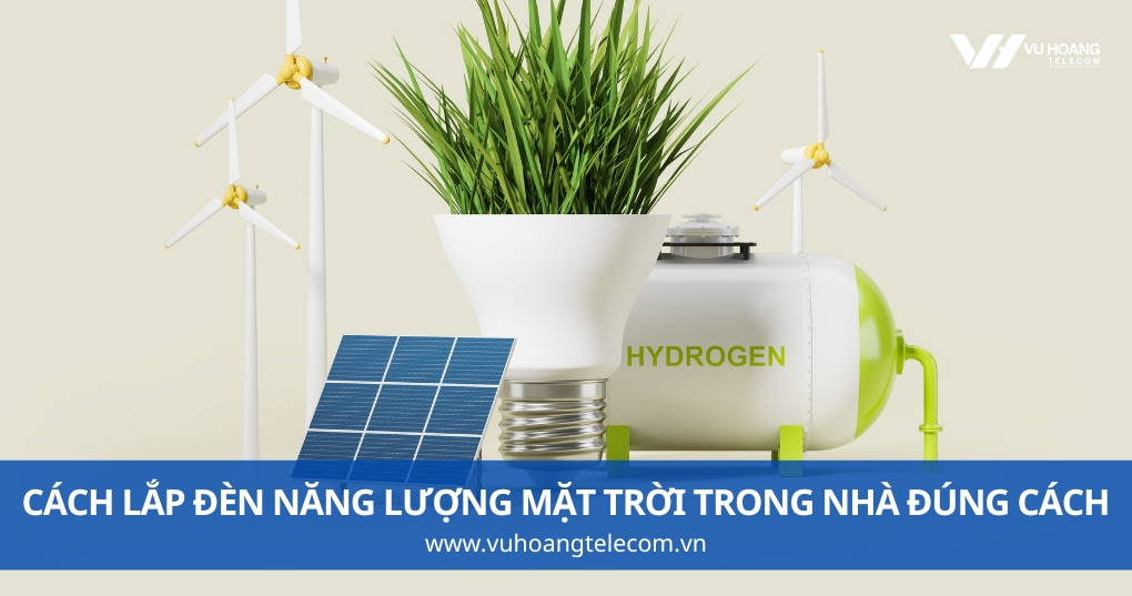 Cách Lắp Đèn Năng Lượng Mặt Trời Trong Nhà Đúng Cách
