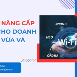 Có Nên Nâng Cấp WiFi 7 Cho Doanh Nghiệp Vừa Và Nhỏ?