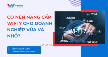 Có Nên Nâng Cấp WiFi 7 Cho Doanh Nghiệp Vừa Và Nhỏ?