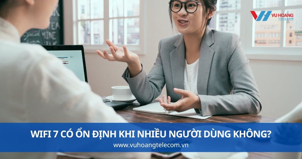 Wifi 7 Có Ổn Định Khi Nhiều Người Dùng Không?