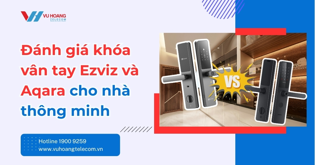 Đánh giá khóa vân tay Ezviz và Aqara cho nhà thông minh