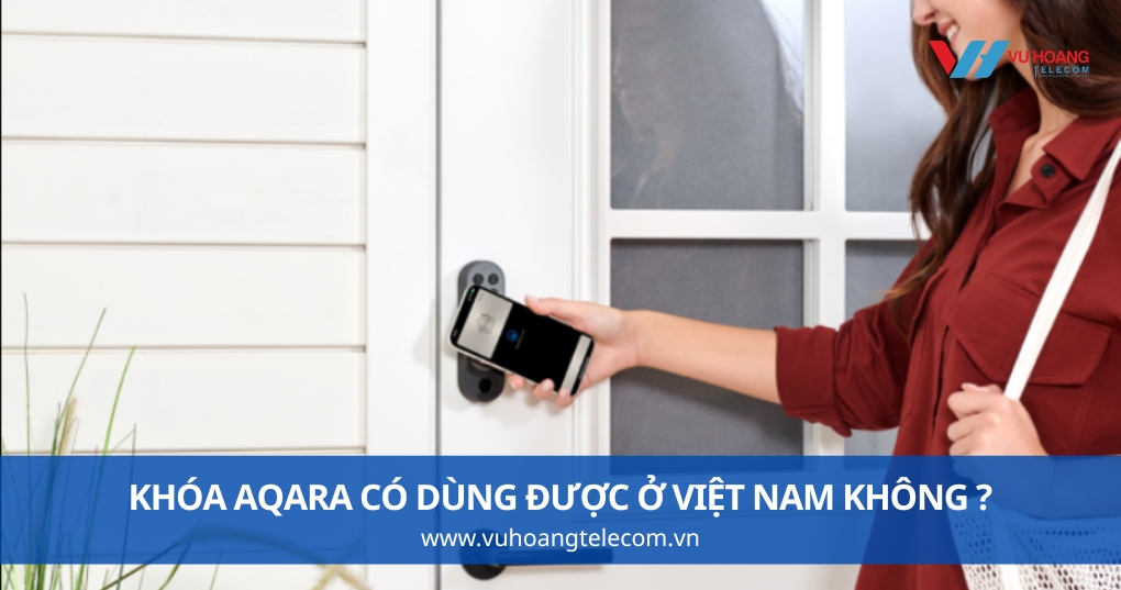 Khóa Aqara Có Dùng Được Ở Việt Nam Không - Thực Tế Ra Sao?