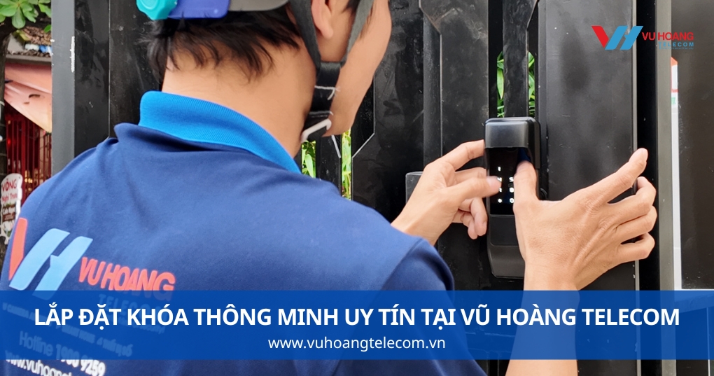 Vũ Hoàng Telecom - Cung Cấp, Tư Vấn Khóa Thông Minh Theo Thực Tế Nhà Bạn