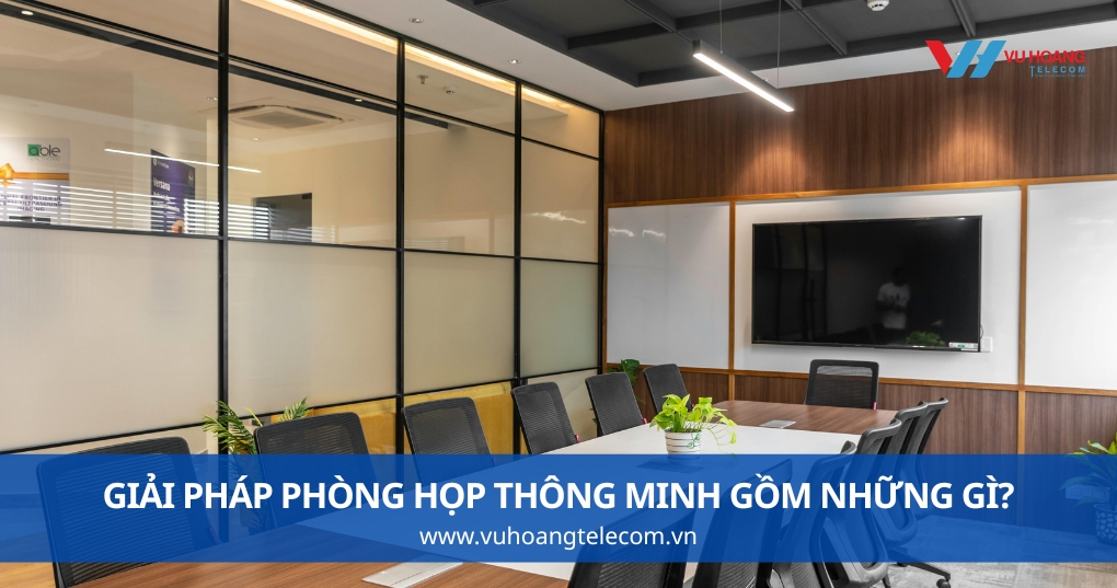 Giải Pháp Phòng Họp Thông Minh Gồm Những Gì?