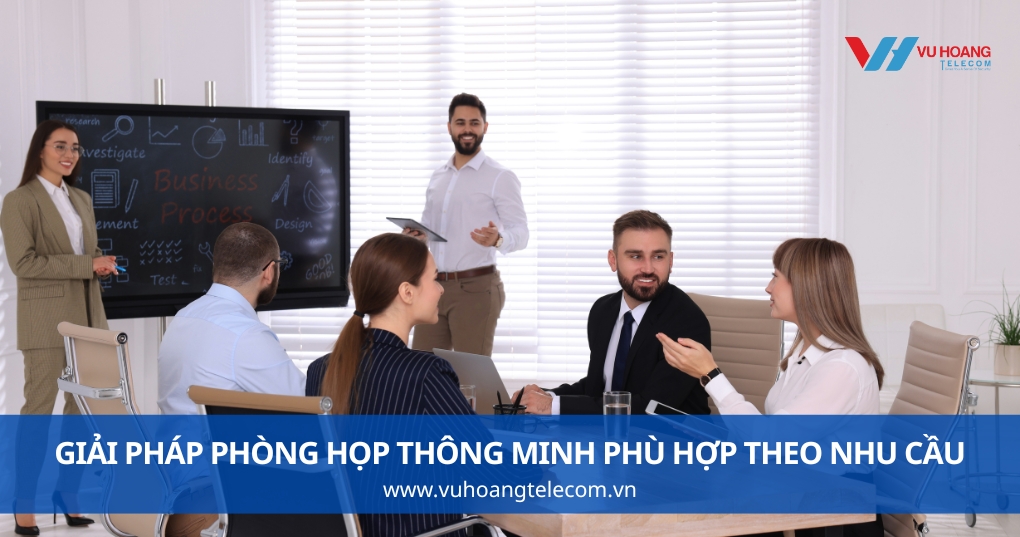 Giải Pháp Phòng Họp Thông Minh Phù Hợp Theo Từng Nhu Cầu