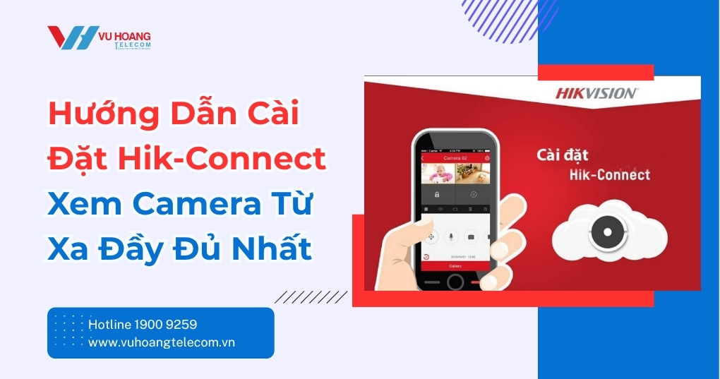 Hướng Dẫn Cài Đặt Hik-Connect Xem Camera Từ Xa