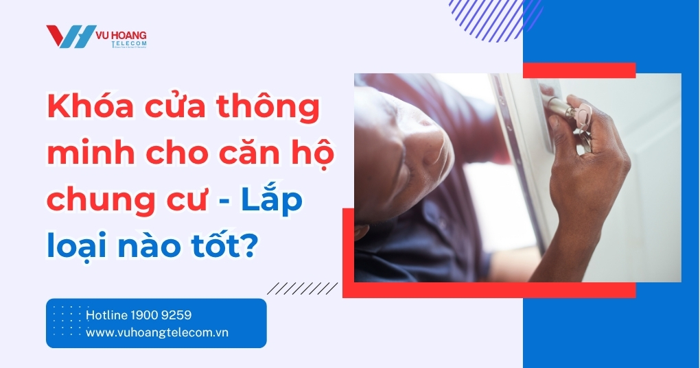 Khóa cửa thông minh cho căn hộ chung cư - Loại nào tốt?