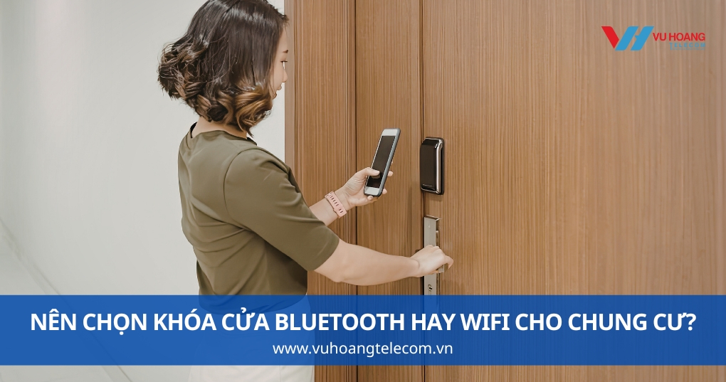 Nên Chọn Khóa Cửa Bluetooth Hay WiFi Cho Chung Cư?