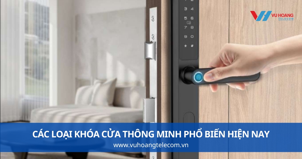 Các Loại Khóa Cửa Thông Minh Phổ Biến Hiện Nay