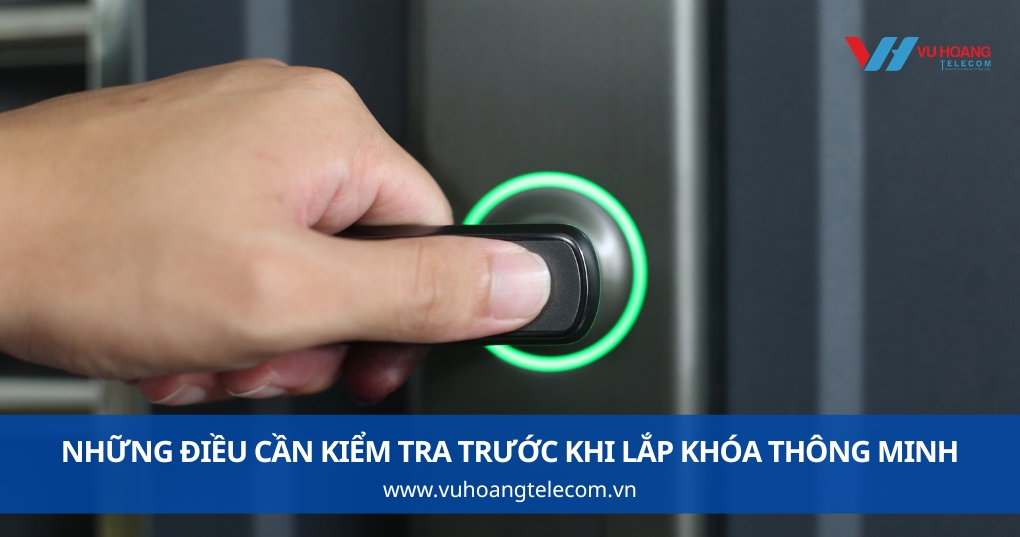 Những Điều Cần Kiểm Tra Trước Khi Lắp Khóa Thông Minh