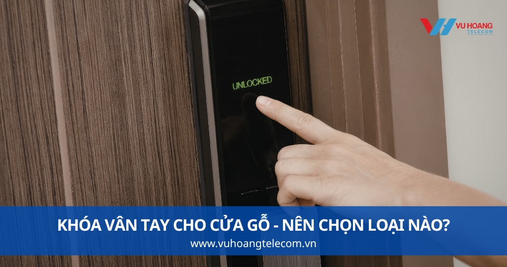Khóa Vân Tay Cho Cửa Gỗ - Nên Chọn Loại Nào?