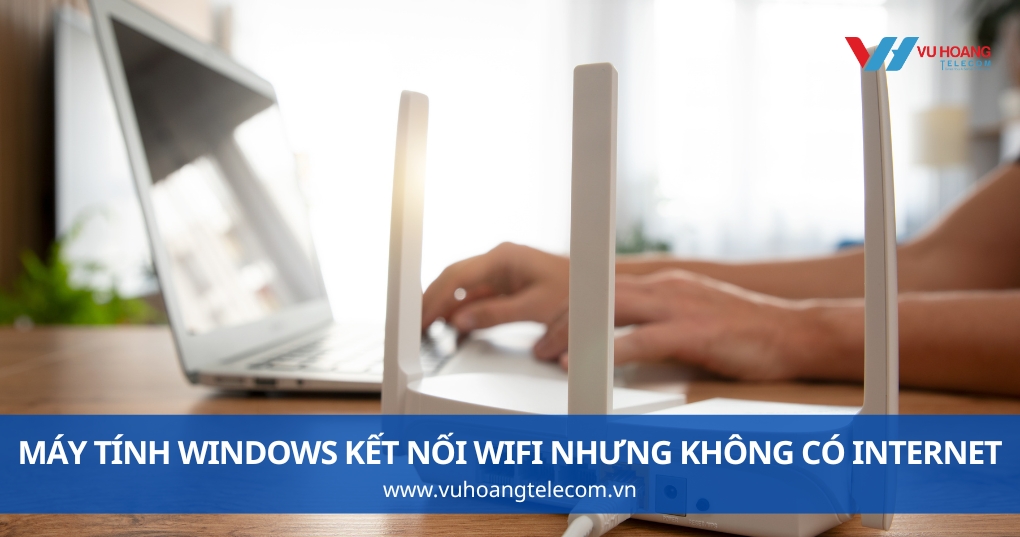 Máy Tính Windows Kết Nối Wifi Nhưng Không Có Internet