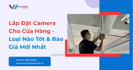 Lắp Đặt Camera Cho Cửa Hàng – Báo Giá Mới Nhất