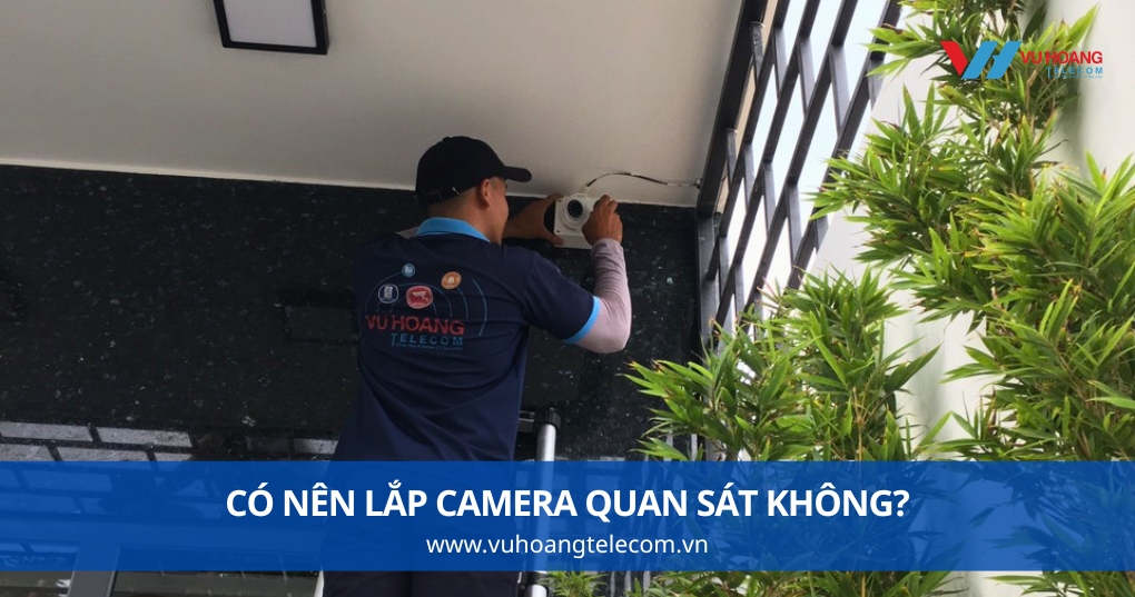 Có Nên Lắp Camera Quan Sát Không?