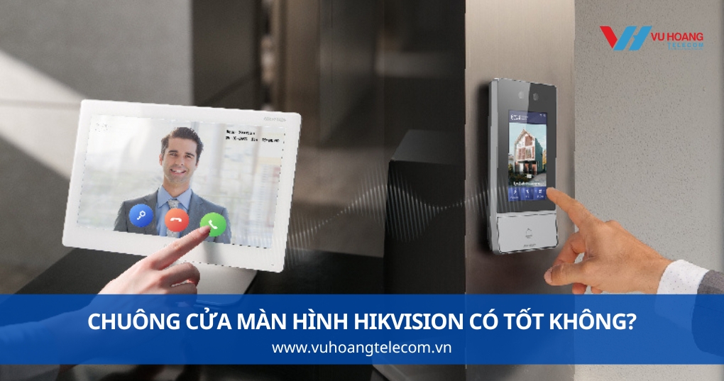 Chuông Cửa Màn Hình Hikvision Có Tốt Không?