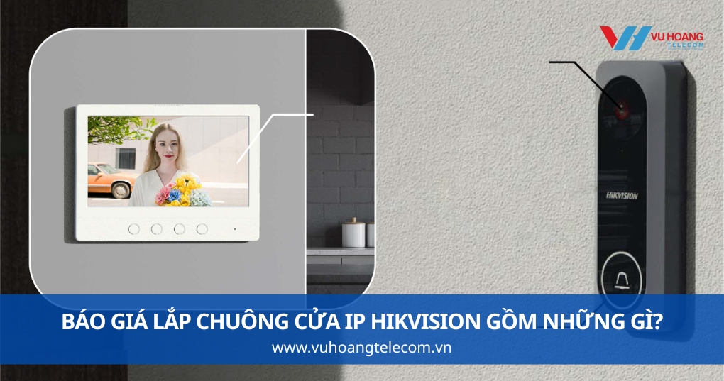 Báo Giá Lắp Chuông Cửa IP Hikvision Gồm Những Gì?