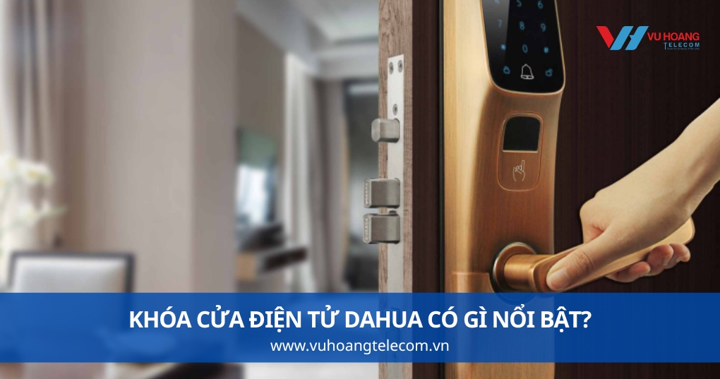 Khóa Cửa Điện Tử Dahua Khác Các Hãng Thông Thường Ở Điểm Nào?