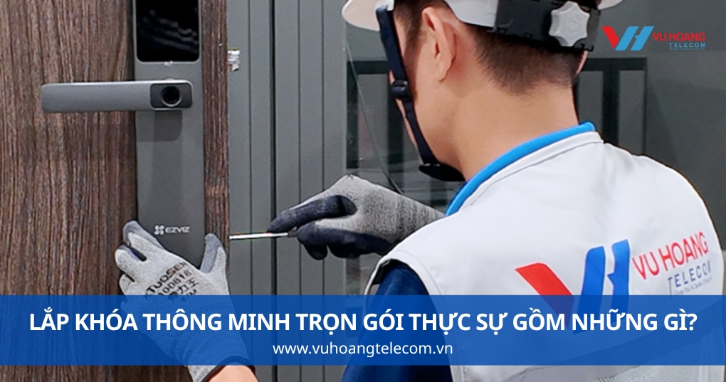 Lắp Khóa Thông Minh Trọn Gói Thực Sự Gồm Những Gì?