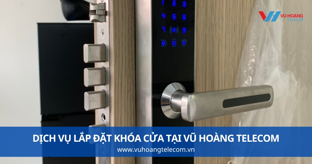 Dịch Vụ Lắp Đặt Khóa Cửa Uy Tín Tại Vũ Hoàng Telecom