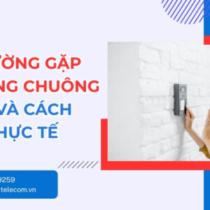 Lỗi Thường Gặp Khi Dùng Chuông Cửa IP Và Cách Xử Lý