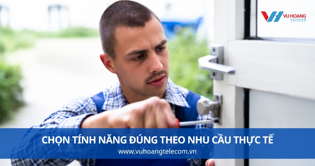Chọn Tính Năng Đúng Theo Nhu Cầu Thực Tế